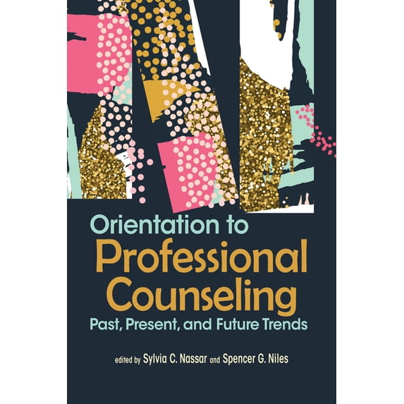 Orientation to Professional Counseling: Past, Present, and Future Trends, (Paperback)