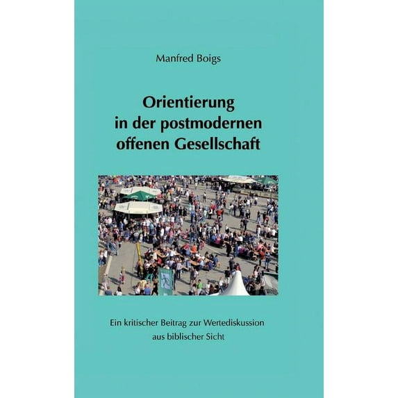 Orientierung in der postmodernen offenen Gesellschaft German Edition Hardcover 3746946956 9783746946955 Manfred Boigs