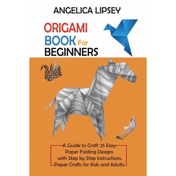 Origami Book for Beginners: A Guide to Craft 25 Easy Paper Folding Designs with Step by Step InstructionsPaper Crafts fo, (Paperback)