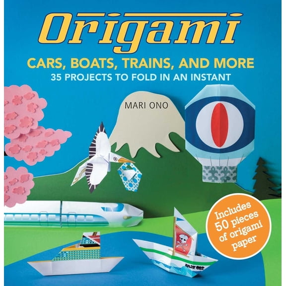 Origami Cars, Boats, Trains and more : 35 projects to fold in an instant (Paperback)