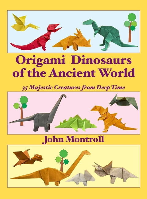 Origami Dinosaurs of the Ancient World: 35 Majestic Creatures from Deep Time, (Hardcover)