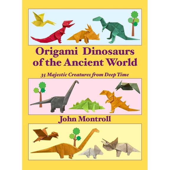 Origami Dinosaurs of the Ancient World: 35 Majestic Creatures from Deep Time, (Hardcover)