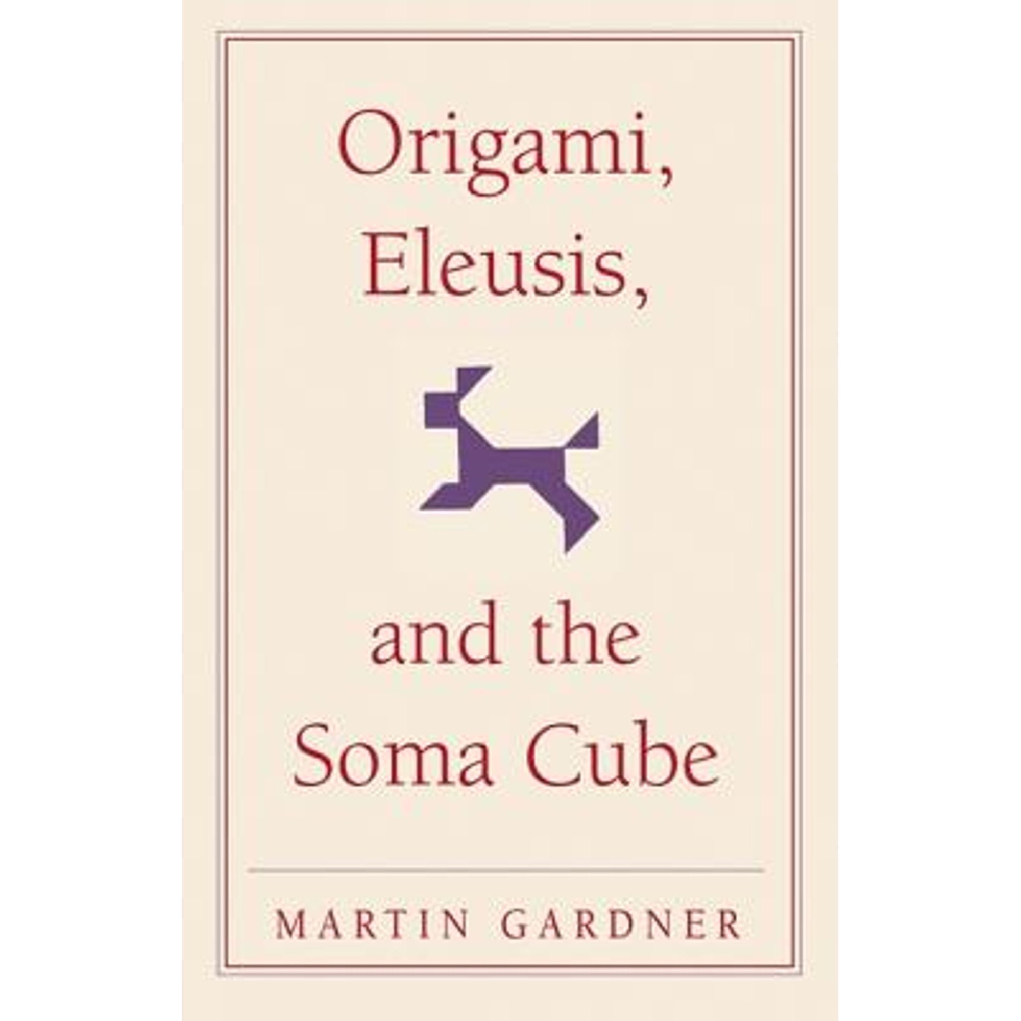 Pre-Owned Origami, Eleusis, and the Soma Cube: Martin Gardner's Mathematical Diversions (The New Martin Gardner Mathematical Library, Series Number 2) (Paperback) 0521735246 9780521735247
