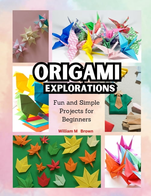Origami Explorations: Fun and Simple Projects for Beginners, (Paperback)