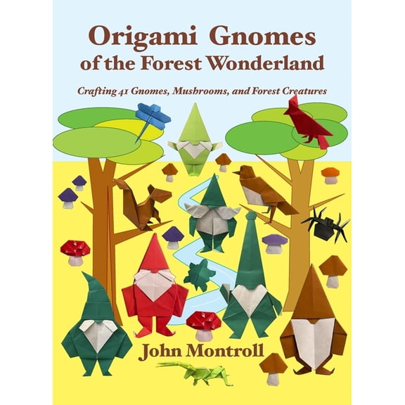 Origami Gnomes of the Forest Wonderland: Crafting 41 Gnomes, Mushrooms, and Forest Creatures, (Hardcover)