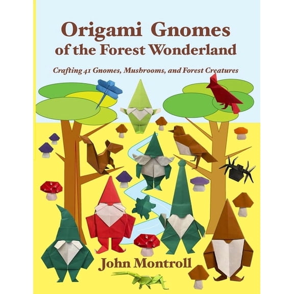 Origami Gnomes of the Forest Wonderland: Crafting 41 Gnomes, Mushrooms, and Forest Creatures, (Paperback)