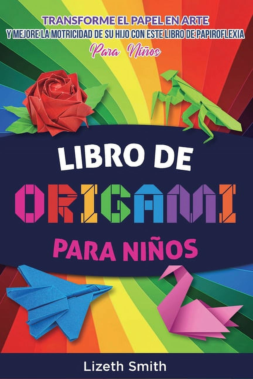 Origami Lizeth Smith: Origami Book For Kids: Transform Paper Into Art &  Enhance Your Child´s Focus, Concentration, Motor Skills with our Activity  Book