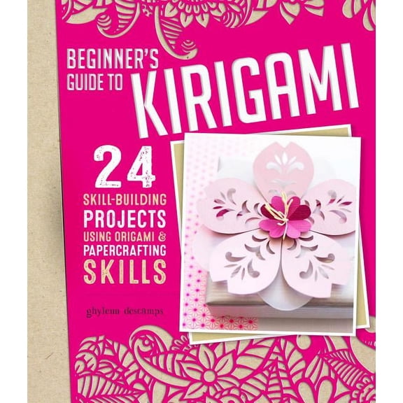 Beginner's Guide to Kirigami: 24 Skill-Building Projects Using Origami & Papercrafting Skills, (Paperback)