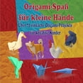 thumbnail image 1 of Origami-SpaÃ fÃ¼r kleine HÃ¤nde: Ãber 70 einfache Origami-Projekte fÃ¼r kreative Kinder, (Paperback), 1 of 1