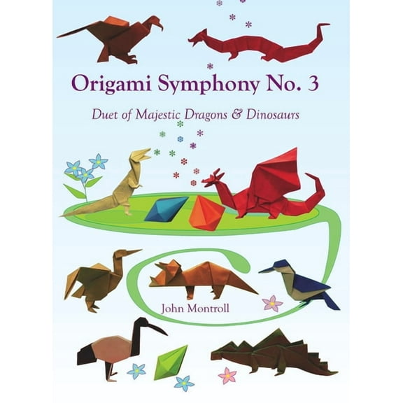 Origami Symphony No. 3: Duet of Majestic Dragons & Dinosaurs, (Hardcover)