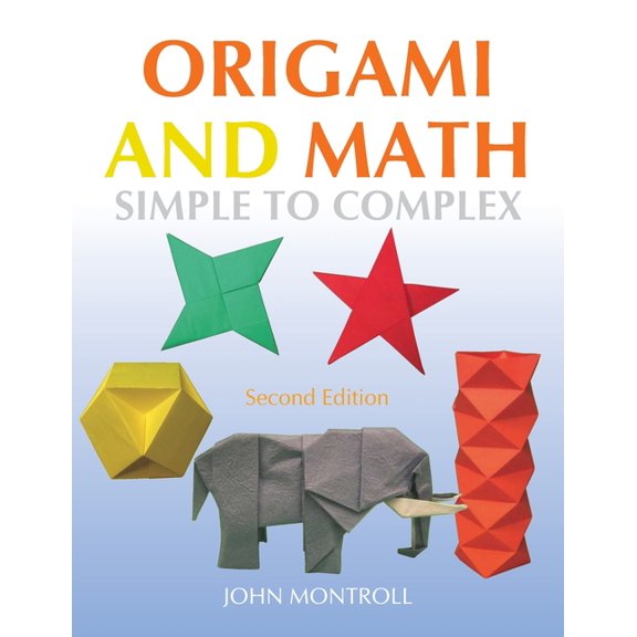 Origami and Math: Simple to Complex (Paperback) by John Montroll
