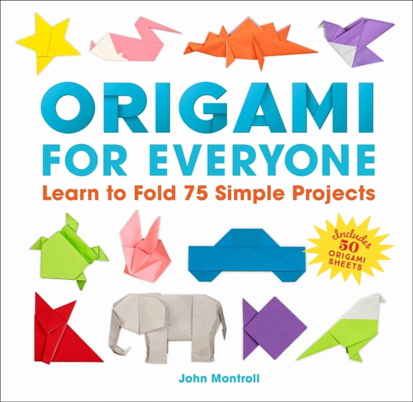 Origami for Everyone: Learn to Fold 75 Simple Projects, (Paperback)