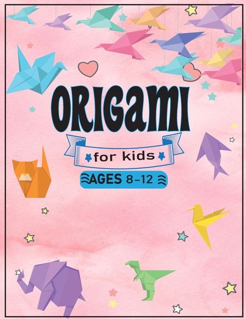 Origami for Kids Ages 8-12 : origami for kids ages 8-12 boys - Origami Kit  Includes Origami Book - 40 Fun Projects (Paperback) 