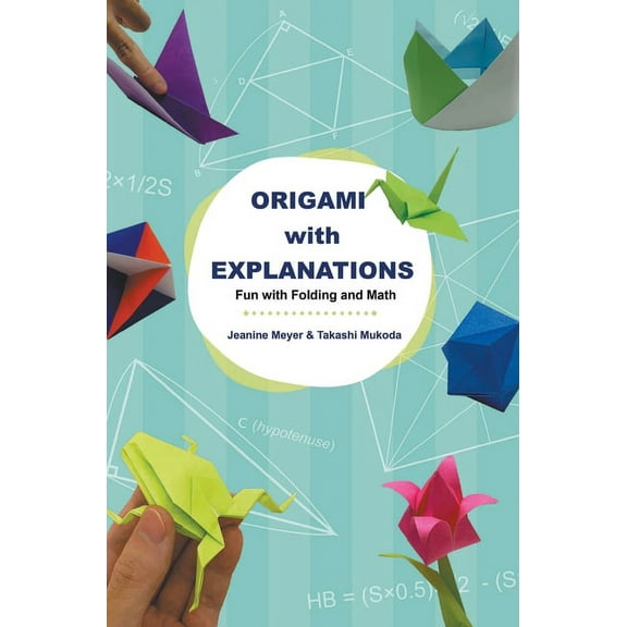 Origami with Explanations: Fun with Folding and Math, (Hardcover)