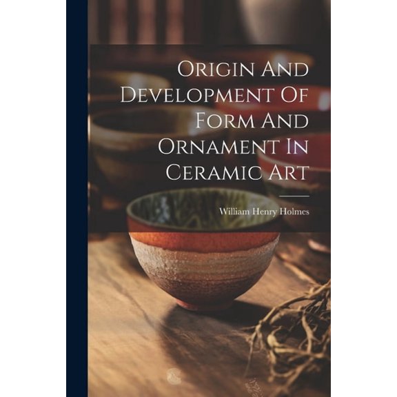 Origin And Development Of Form And Ornament In Ceramic Art (Paperback)