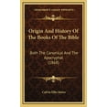 thumbnail image 1 of Origin And History Of The Books Of The Bible: Both The Canonical And The Apocryphal (1868) (Hardcover), 1 of 1