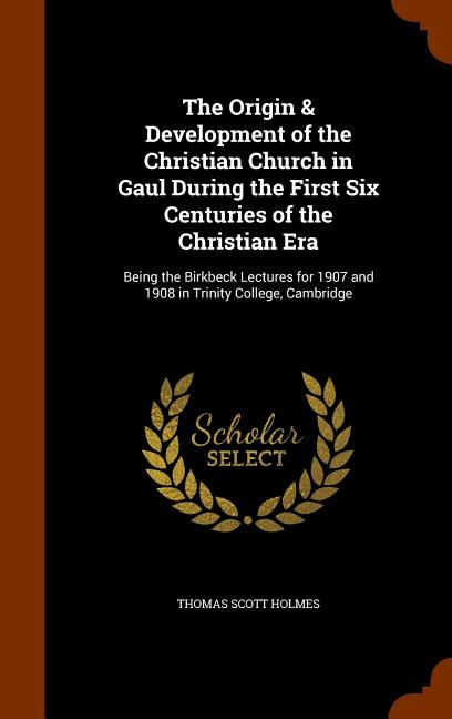 The Origin & Development of the Christian Church in Gaul During the ...