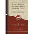 thumbnail image 1 of Origin, History and Genealogy of the Buck Family : Including a Brief Narrative of the Earliest Emigration to and Settlement of Its Branches in America, and a Complete Tracing of Every Lineal Descendant of James Buck and Elizabeth Sherman, His Wife, 1 of 1