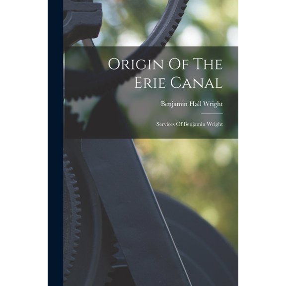 Origin Of The Erie Canal: Services Of Benjamin Wright (Paperback)