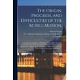 thumbnail image 1 of The Origin, Progress, and Difficulties of the Achill Mission, : as Detailed in the Minutes of Evidence Taken Before the Select Committee of the House of Lords, Appointed to Inquire Into the Progress and Operation of the New Plan of Education In... (Paperback), 1 of 1