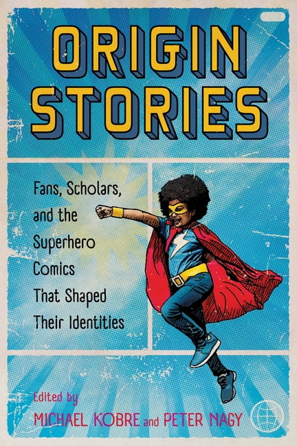 Origin Stories: Fans, Scholars, and the Superhero Comics That Shaped Their Identities, (Paperback)