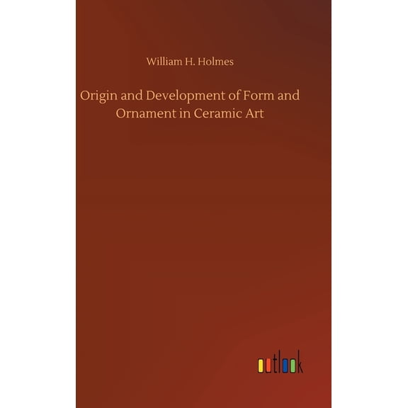 Origin and Development of Form and Ornament in Ceramic Art (Hardcover)