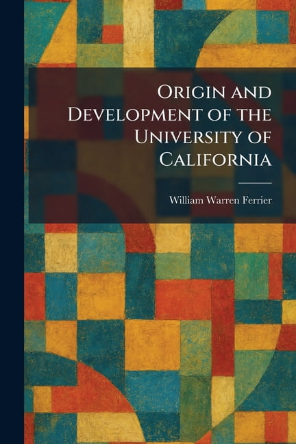 Origin and Development of the University of California, (Paperback)