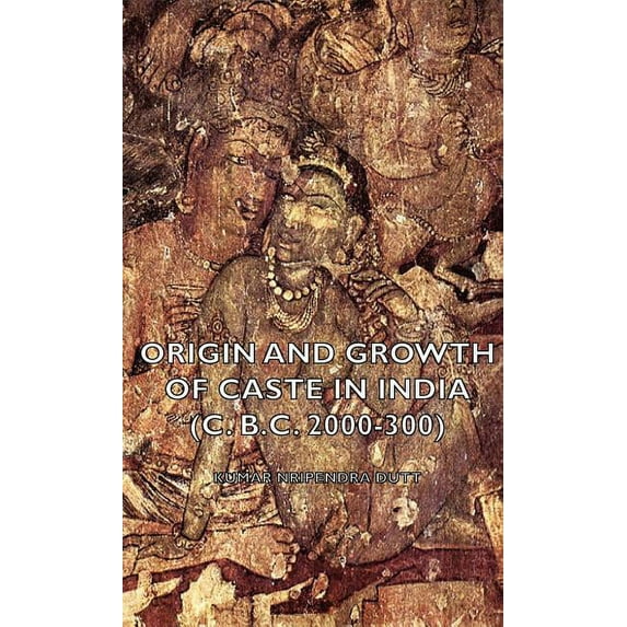 Origin and Growth of Caste in India (C. B.C. 2000-300) (Hardcover)