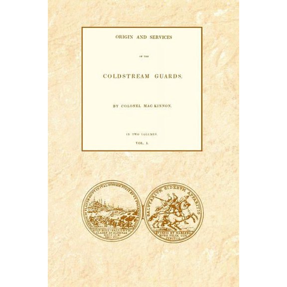 ORIGIN AND SERVICES OF THE COLDSTREAM GUARDS Volume One, (Paperback)