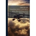 thumbnail image 1 of Origin of Centralized Control and Decentralized Execution, (Paperback), 1 of 1
