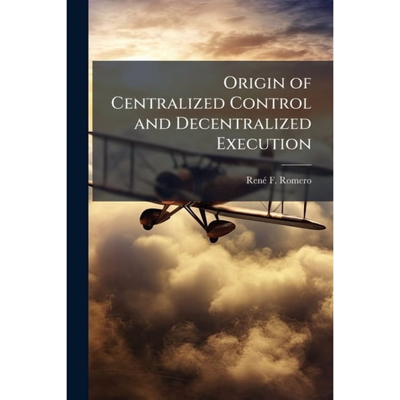 Origin of Centralized Control and Decentralized Execution, (Paperback)