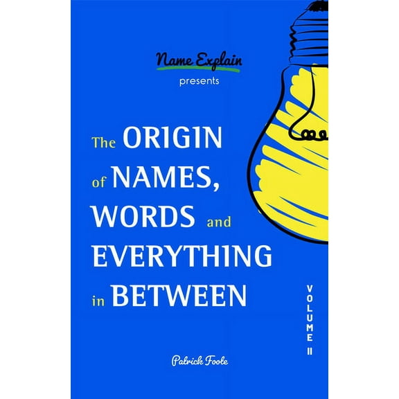 Origin of Names The Origin of Names, Words and Everything in Between: Volume II, (Paperback)