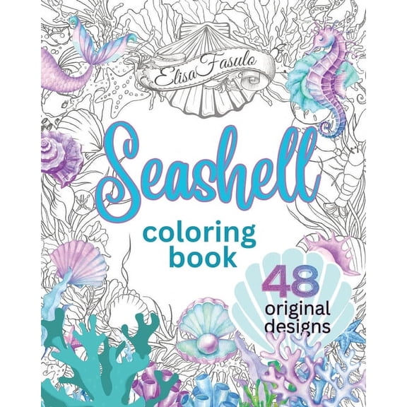 Original Art of Elisa Fasulo Seashell Coloring Book: Beautiful Hand-Drawn Shell Designs Featured in Relaxing Scenes of Sea Life. Created For Colorist, (Paperback)