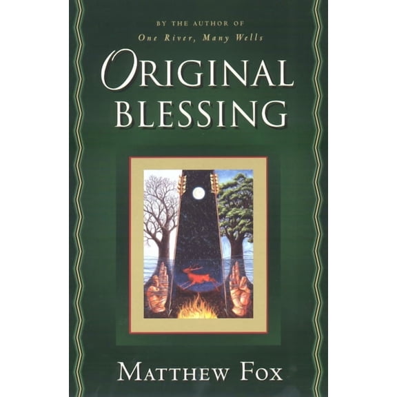 Original Blessing: A Primer in Creation Spirituality Presented in Four Paths, Twenty-Six Themes, and Two Questions, (Paperback)