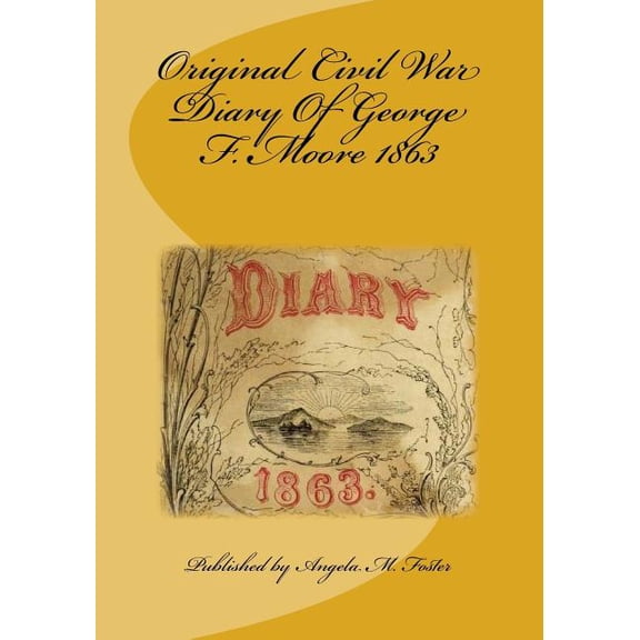 Original Civil War Diary Of George F. Moore 1863, (Paperback)