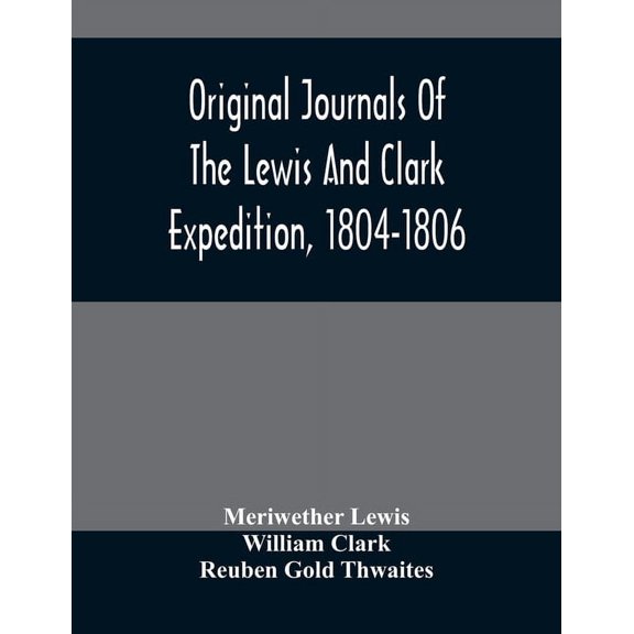 Original Journals Of The Lewis And Clark Expedition, 1804-1806; Printed From The Original Manuscripts In The Library Of , (Paperback)