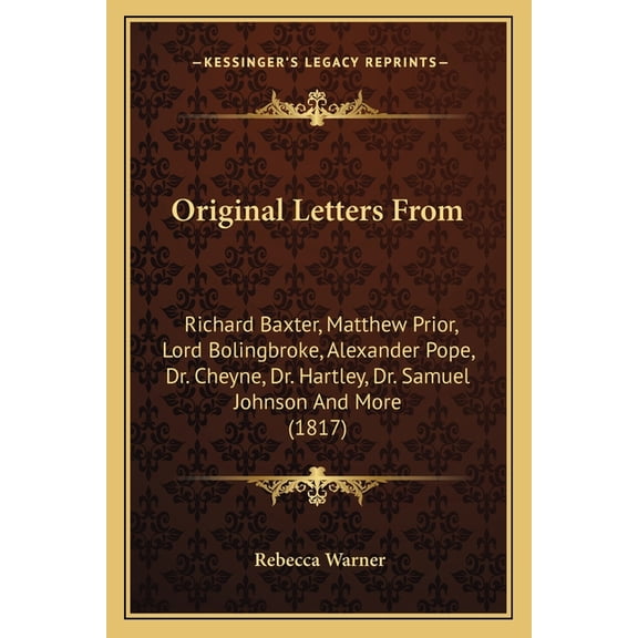 Original Letters From : Richard Baxter, Matthew Prior, Lord Bolingbroke, Alexander Pope, Dr. Cheyne, Dr. Hartley, Dr. Samuel Johnson And More (1817) (Paperback)