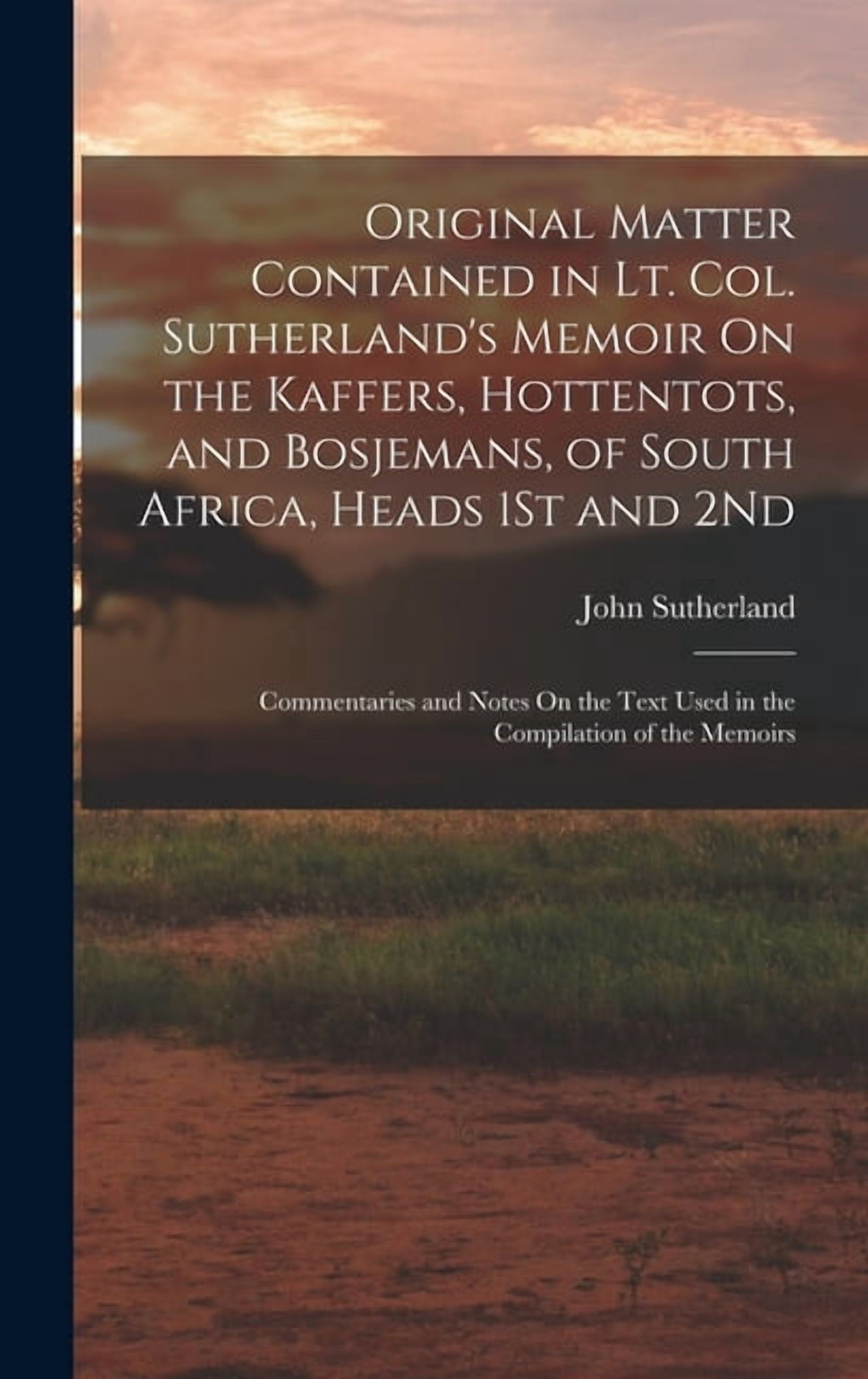 Col Sutherland Original Matter Contained in Lt. Col. Sutherland's Memoir On the ...