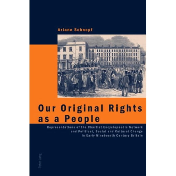 Our Original Rights as a People: Representations of the Chartist Encyclopaedic Network and Political, Social and Cultura, (Paperback)