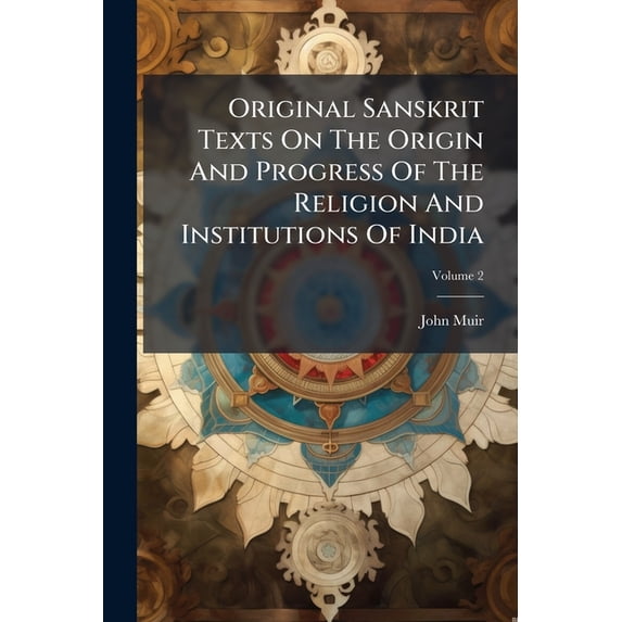 Original Sanskrit Texts On The Origin And Progress Of The Religion And Institutions Of India; Volume 2 (Paperback)