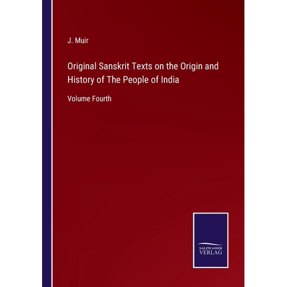 Original Sanskrit Texts on the Origin and History of The People of India:Volume Fourth