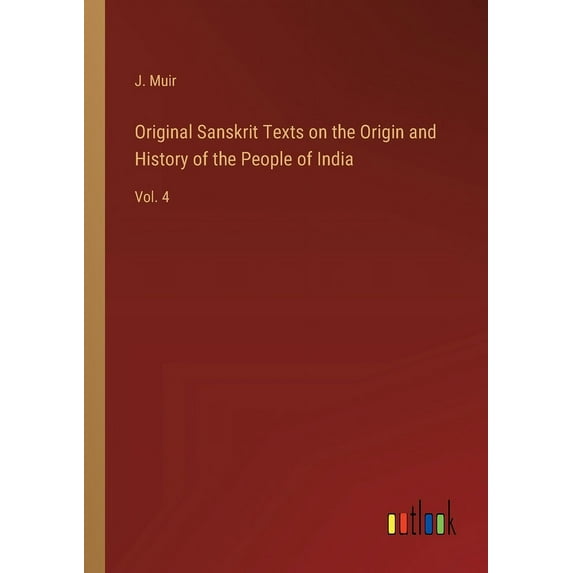 Original Sanskrit Texts on the Origin and History of the People of India: Vol. 4 (Paperback)