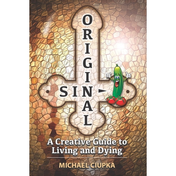 Original Sin: A Creative Guide to Living and Dying, (Paperback)