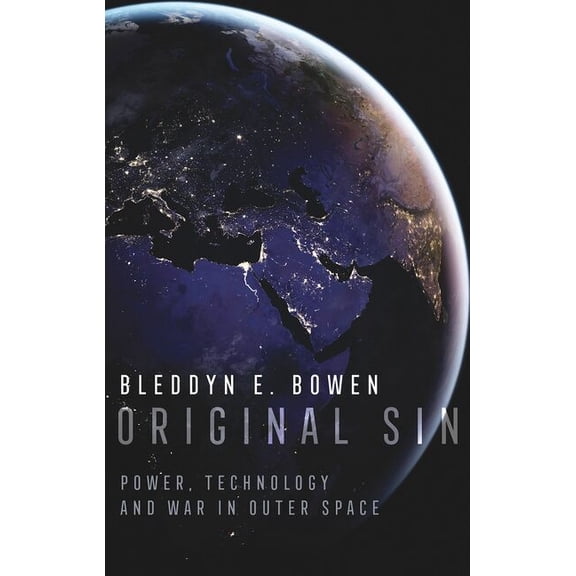 Original Sin: Power, Technology and War in Outer Space, (Paperback)