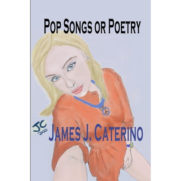 Original Song Lyrics: Pop Songs or Poetry : 50 Original Song Lyrics and Over 30 Full-Color Illustrations (Paperback)