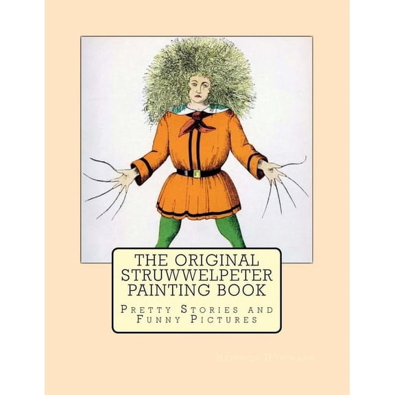 The Original Struwwelpeter Painting Book: Pretty Stories and Funny Pictures, (Paperback)