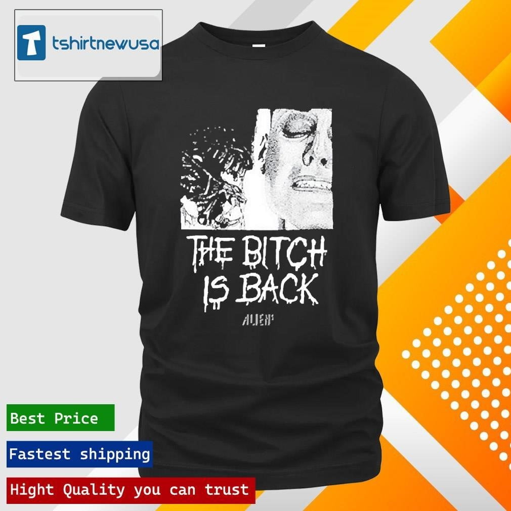 Original The Bitch Is Back Alien 2024 Shirts And Long Sleeved