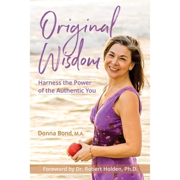Pre-Owned Original Wisdom: Harness the Power of the Authentic You (Paperback) 1612449557 9781612449555