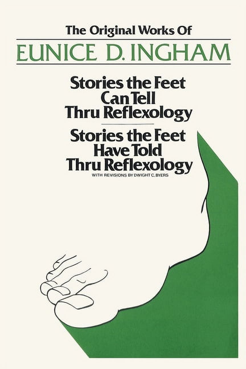 Original Works of Eunice D. Ingham: Stories the Feet Can Tell Thru  Reflexology/Stories the Feet Have Told Thru Reflexology (Paperback) -  Walmart.com