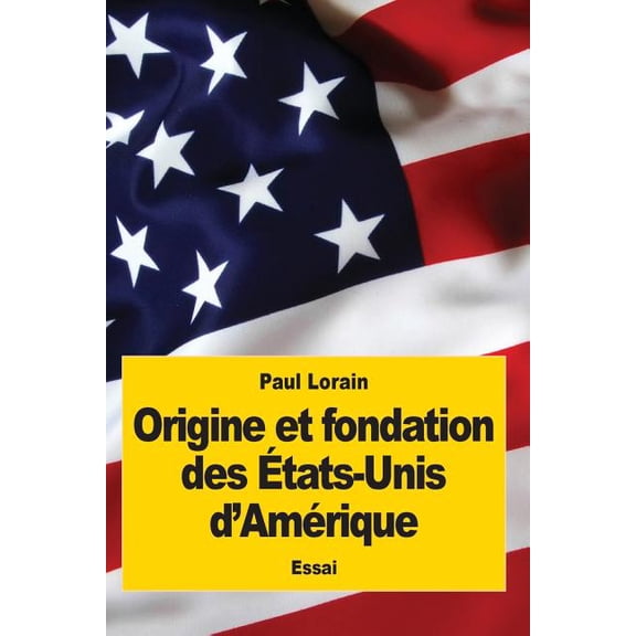 Origine et fondation des tats-Unis d'Amrique (Paperback)